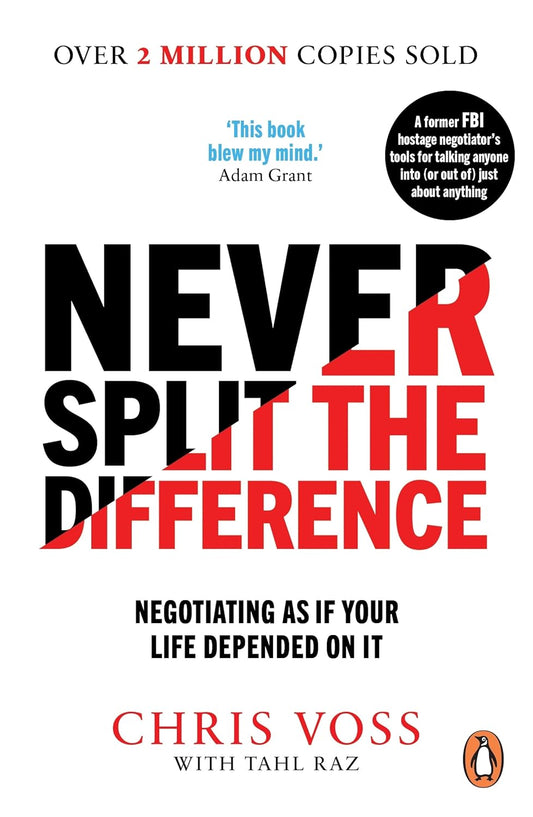 "Never Split the Difference: Negotiating As If Your Life Depended On It" by Chris Voss