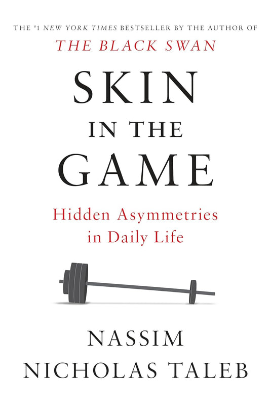 "Skin in the Game: Hidden Asymmetries in Daily Life" by Nassim Nicholas Taleb