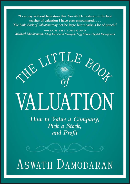 "The Little Book of Valuation: How to Value a Company, Pick a Stock, and Profit" by Aswath Damodaran