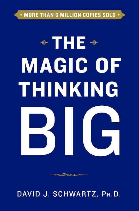 The Magic of Thinking Big by David J. Schwartz, Ph.D.