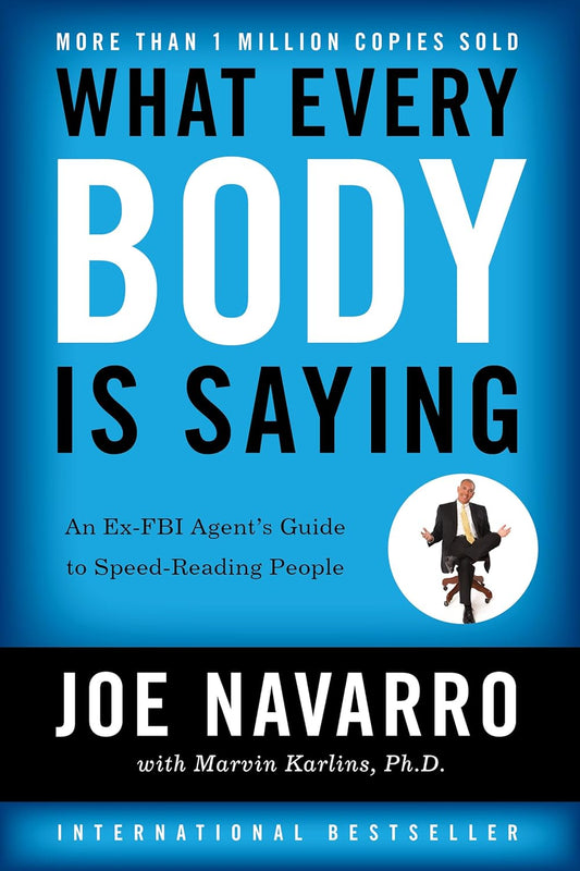 "What Every Body Is Saying: An Ex-FBI Agent's Guide to Speed-Reading People" by Joe Navarro and Marvin Karlins